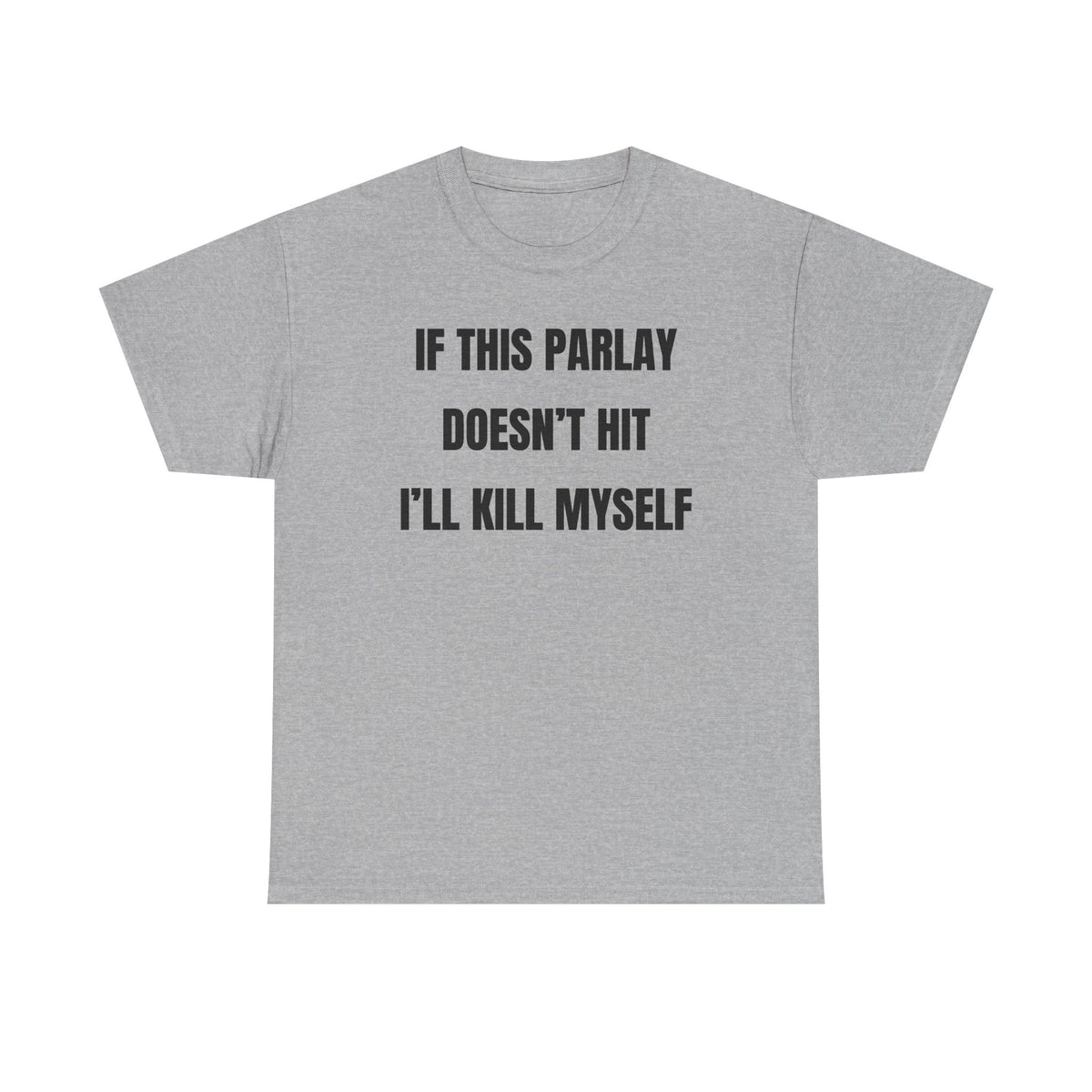 If This Parlay Doesn't Hit I'll K*ll Myself Unisex Heavy Cotton Tee