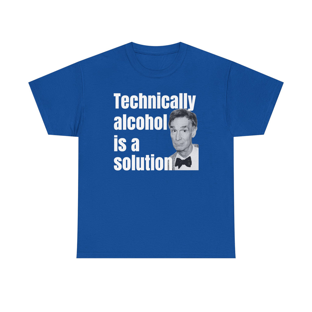 Technically Alcohol is a Solution Bill Nye Unisex Heavy Cotton Tee