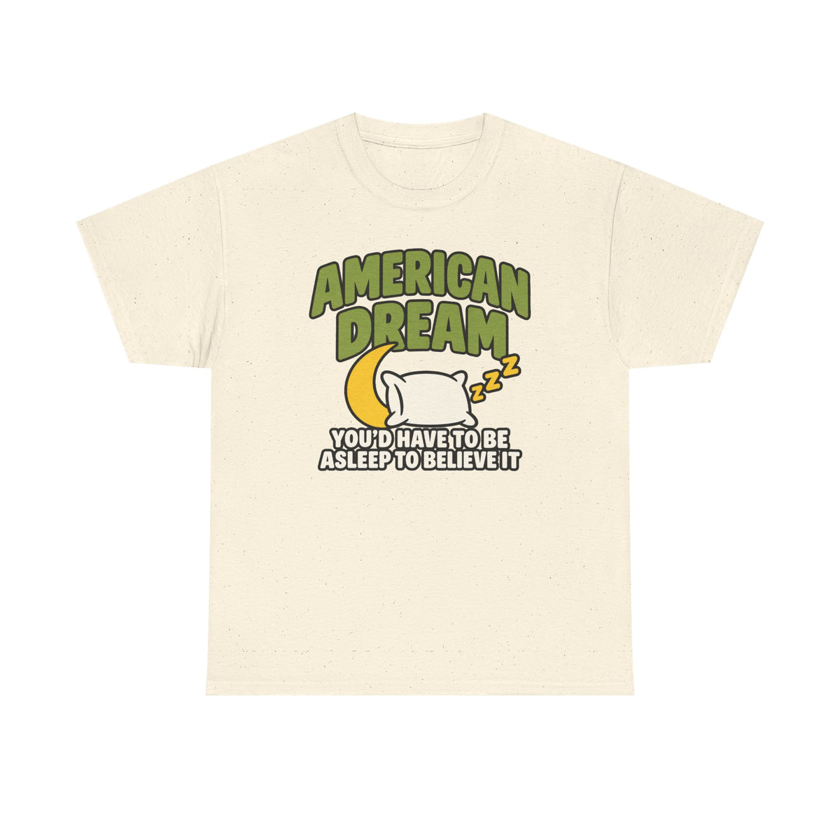 American Dream You'd Have To Be Asleep To Believe It Unisex Heavy Cotton Tee