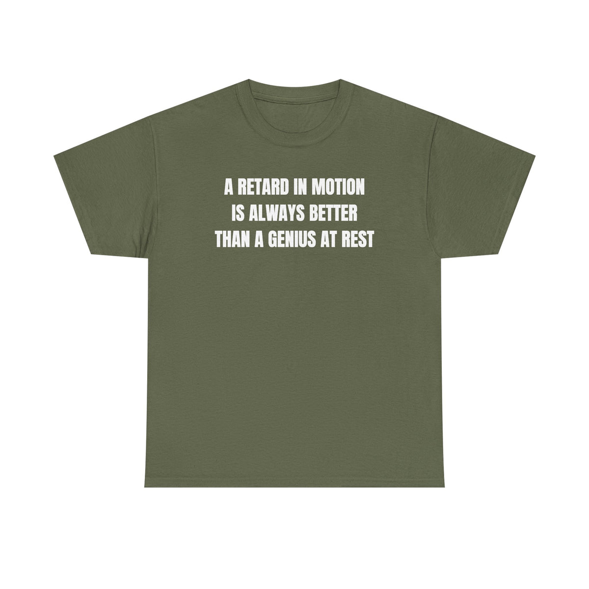 A Retard In Motion Is Always Better Than A Genius At Rest Unisex Heavy Cotton Tee