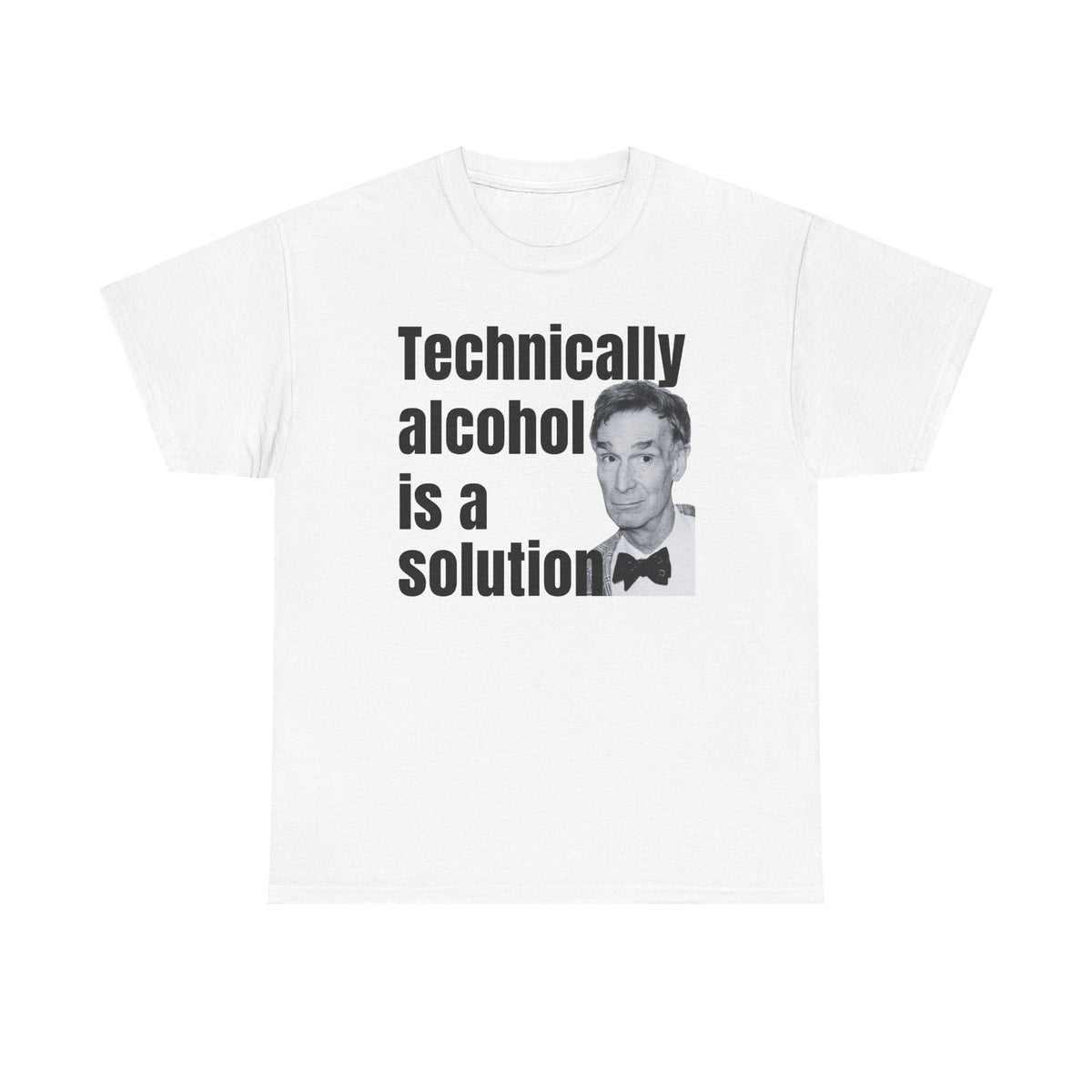 Technically Alcohol is a Solution Bill Nye Unisex Heavy Cotton Tee