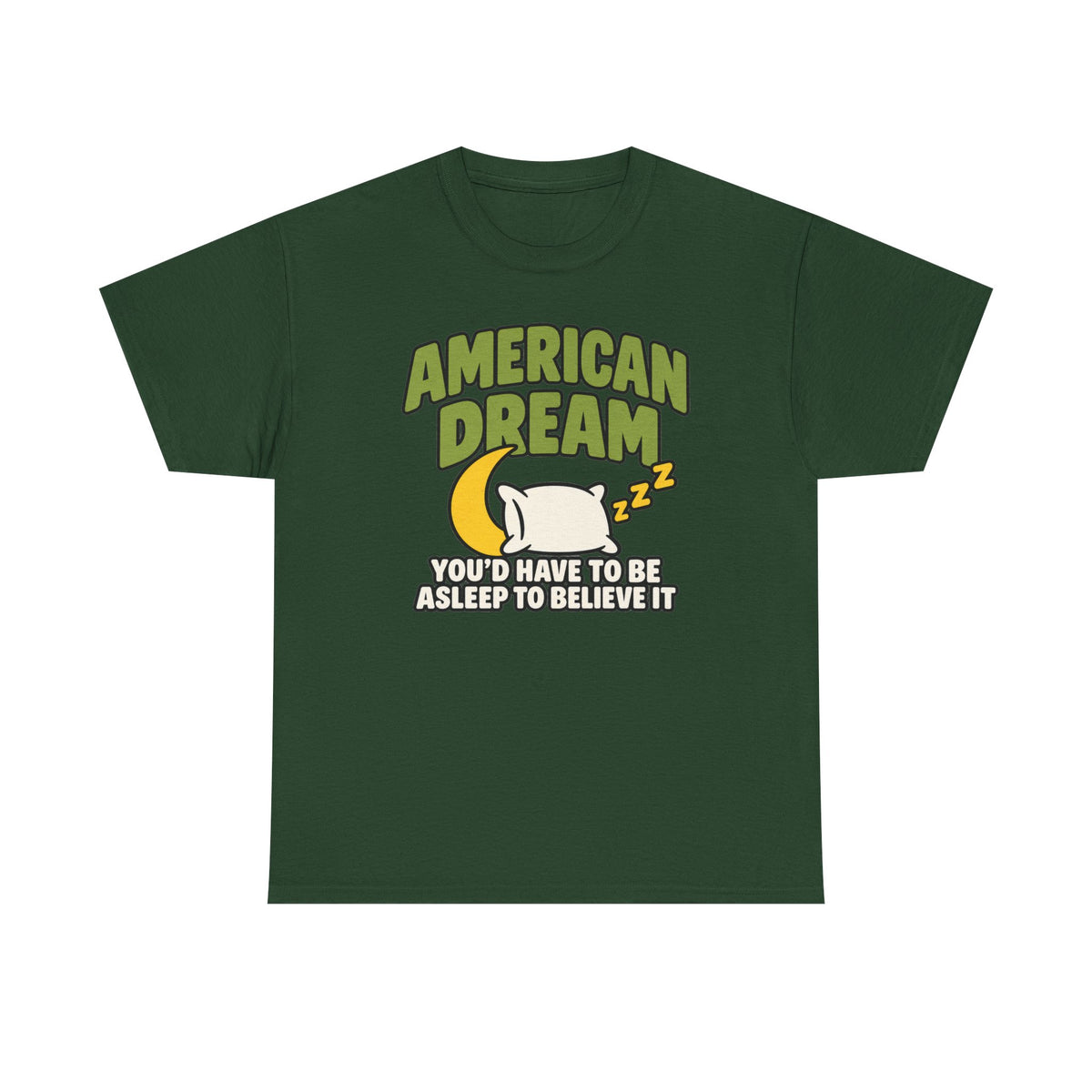 American Dream You'd Have To Be Asleep To Believe It Unisex Heavy Cotton Tee