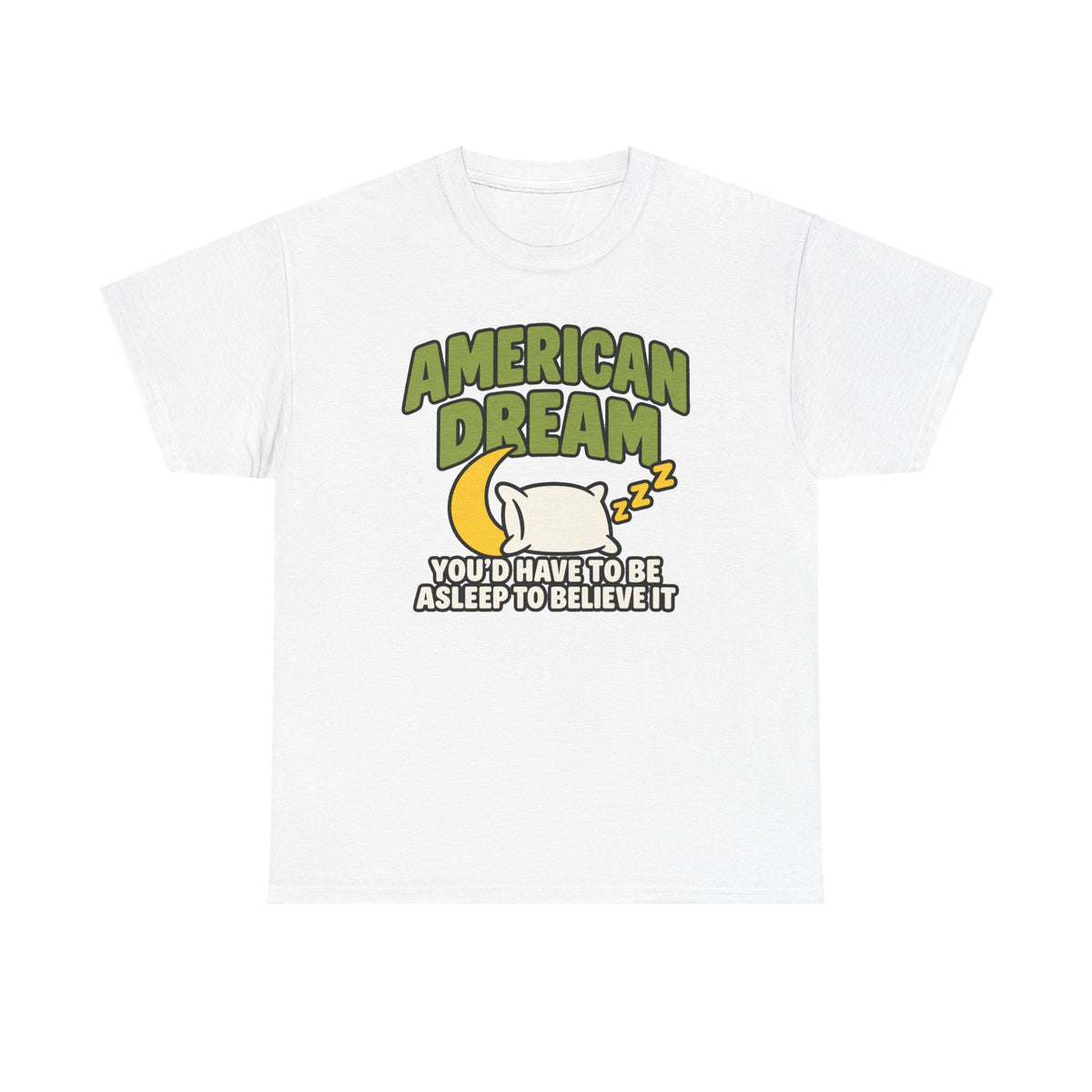 American Dream You'd Have To Be Asleep To Believe It Unisex Heavy Cotton Tee