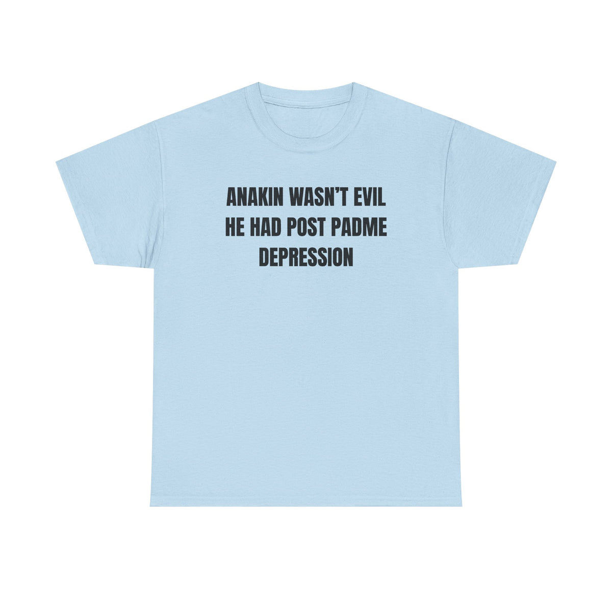 Anakin Wasn't Evil He Had Post Padme Depression Unisex Heavy Cotton Tee