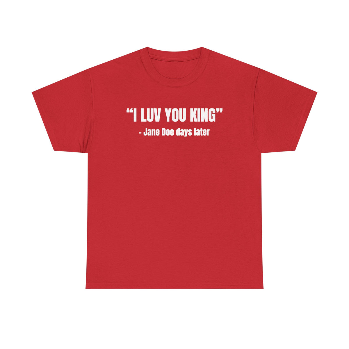 I Luv You King Jane Doe Unisex Heavy Cotton Tee