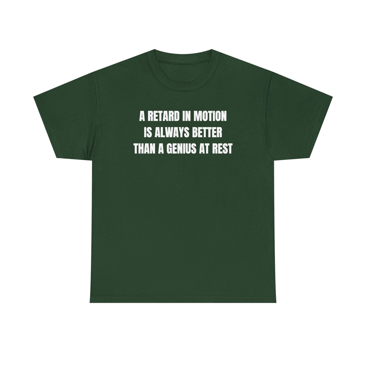 A Retard In Motion Is Always Better Than A Genius At Rest Unisex Heavy Cotton Tee