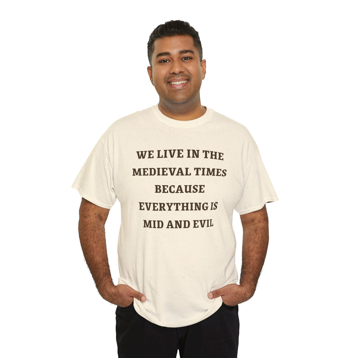 We Live in the Medieval Times Because Everything is Mid and Evil Unisex Heavy Cotton Tee