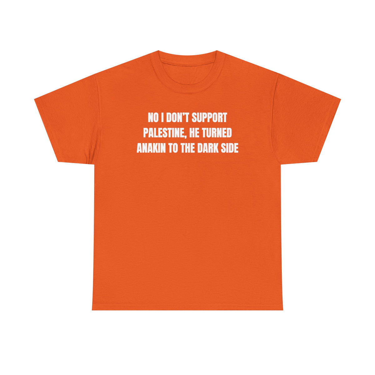 No I Don't Support Palestine He Turned Anakin To The Dark Side Unisex Heavy Cotton Tee