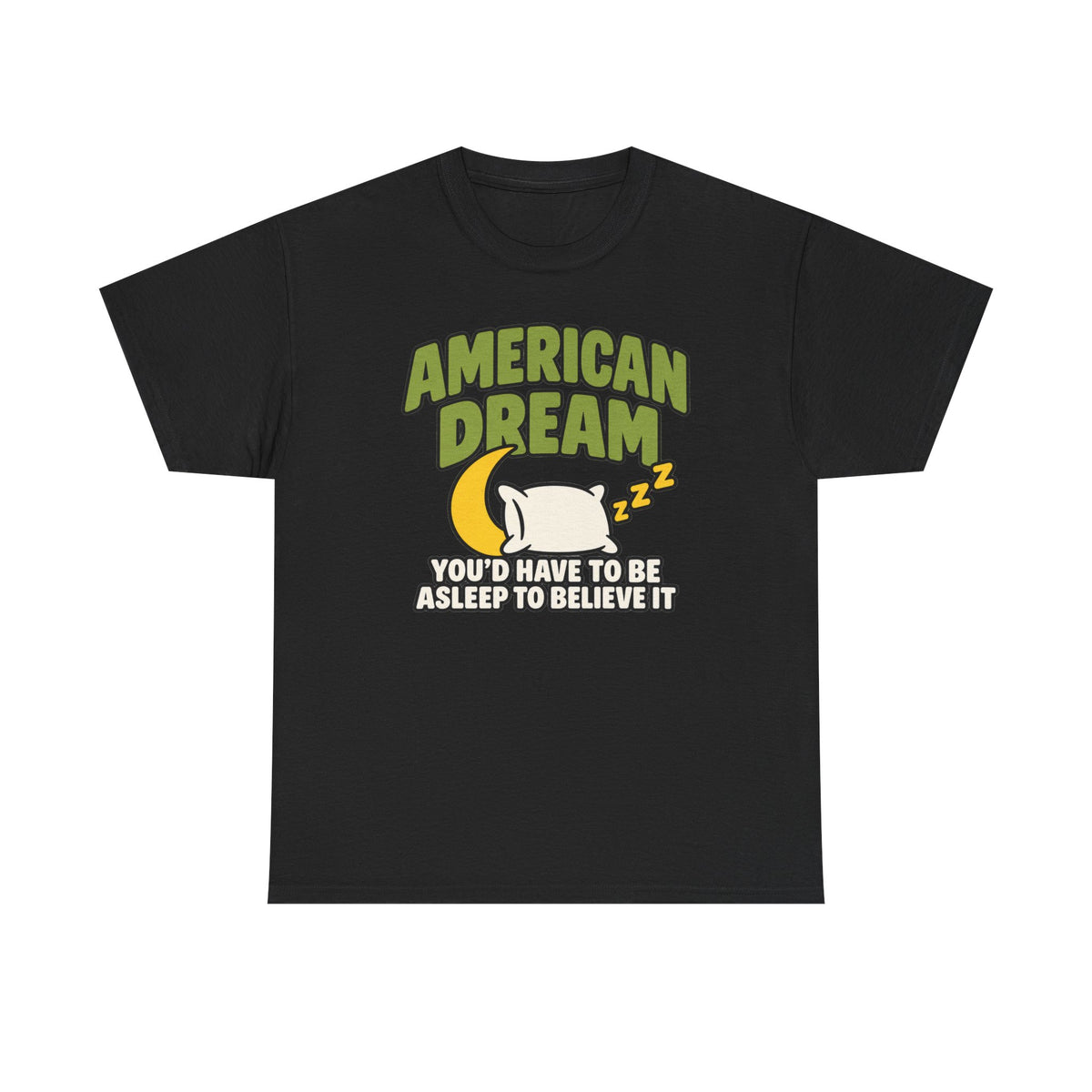 American Dream You'd Have To Be Asleep To Believe It Unisex Heavy Cotton Tee