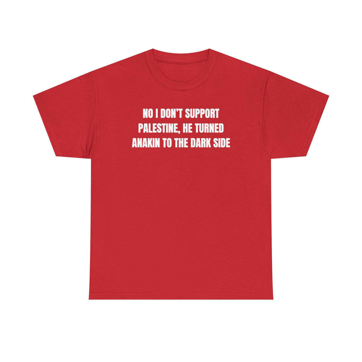 No I Don't Support Palestine He Turned Anakin To The Dark Side Unisex Heavy Cotton Tee