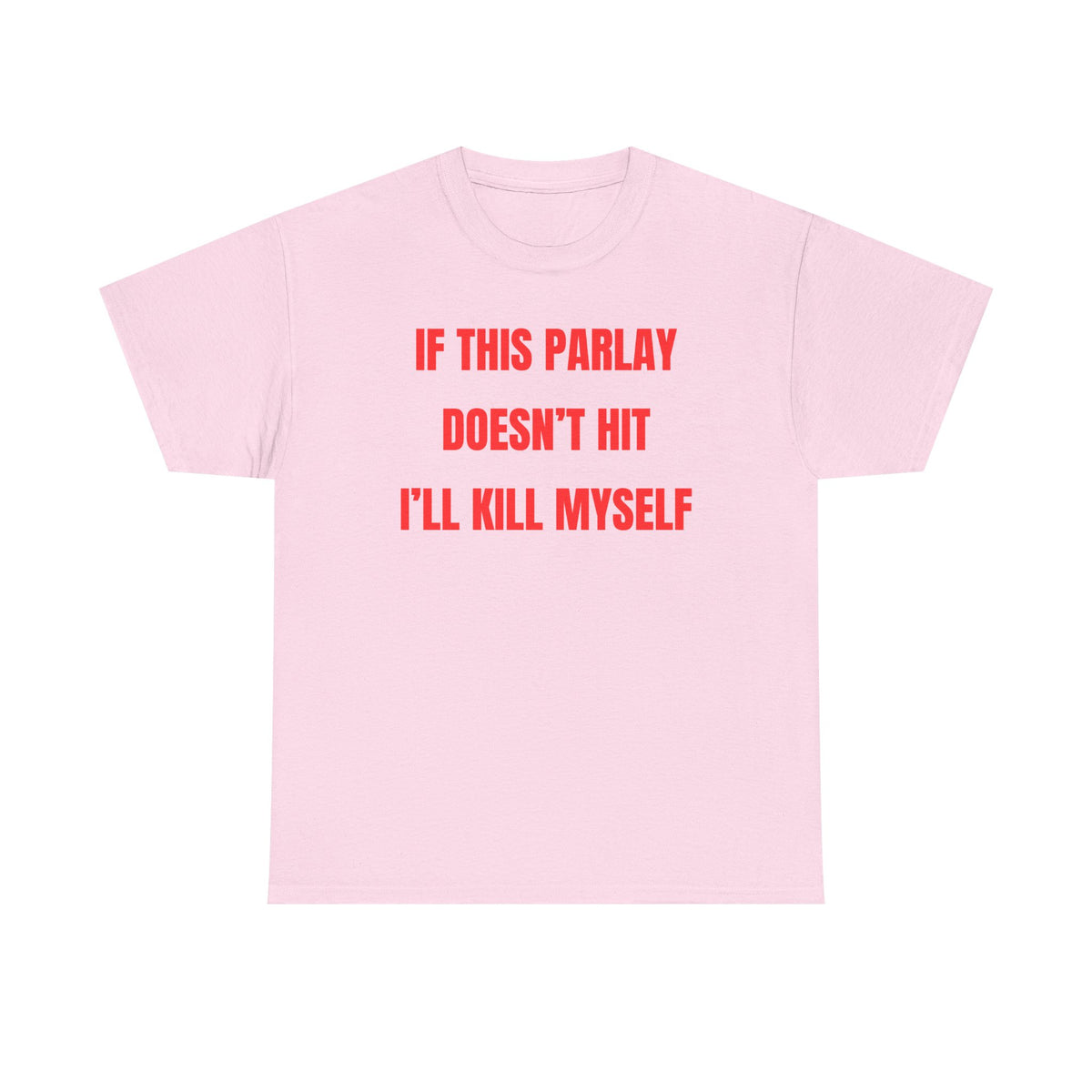 If This Parlay Doesn't Hit I'll K*ll Myself Unisex Heavy Cotton Tee
