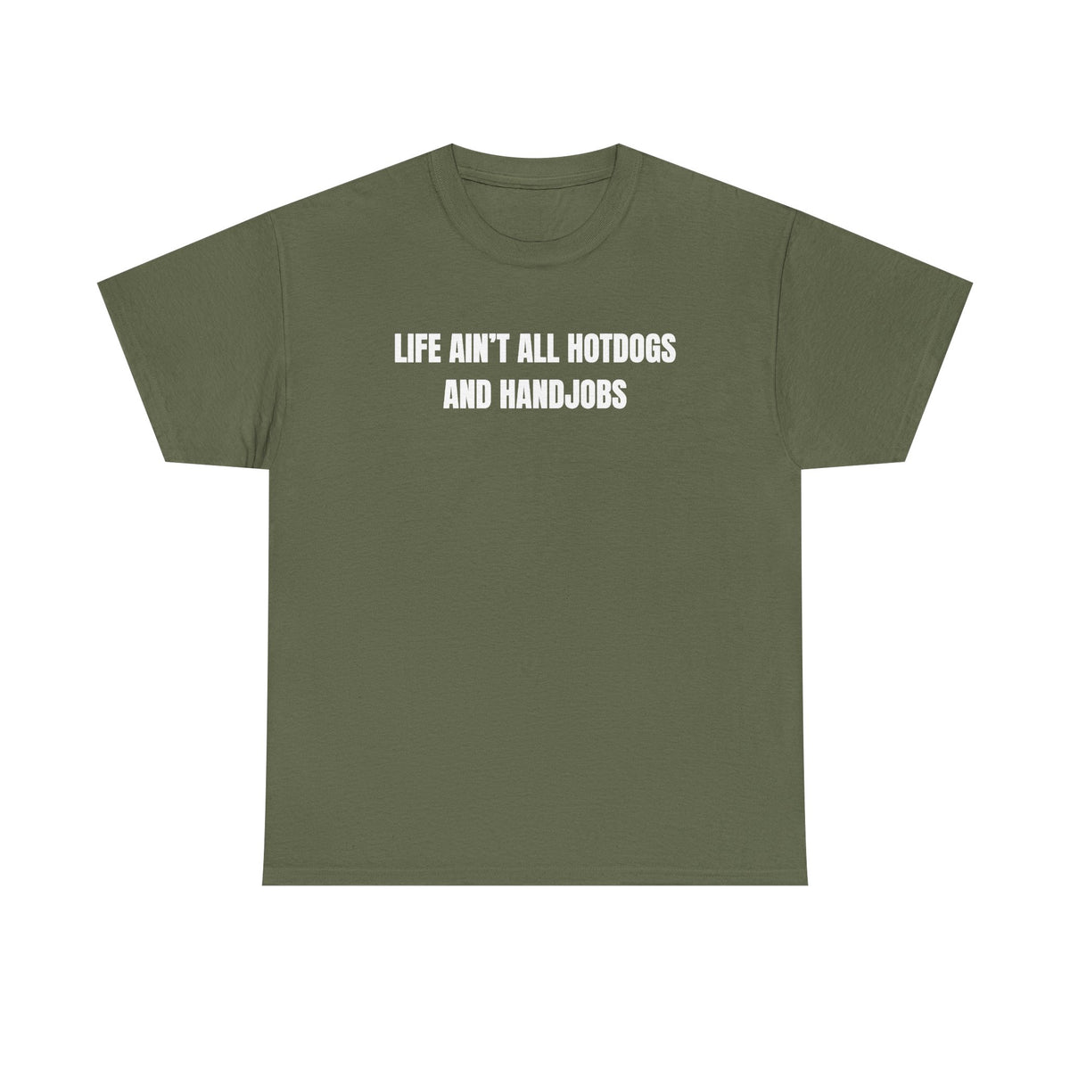 Life Ain't All Hotdogs And Handjobs Unisex Heavy Cotton Tee