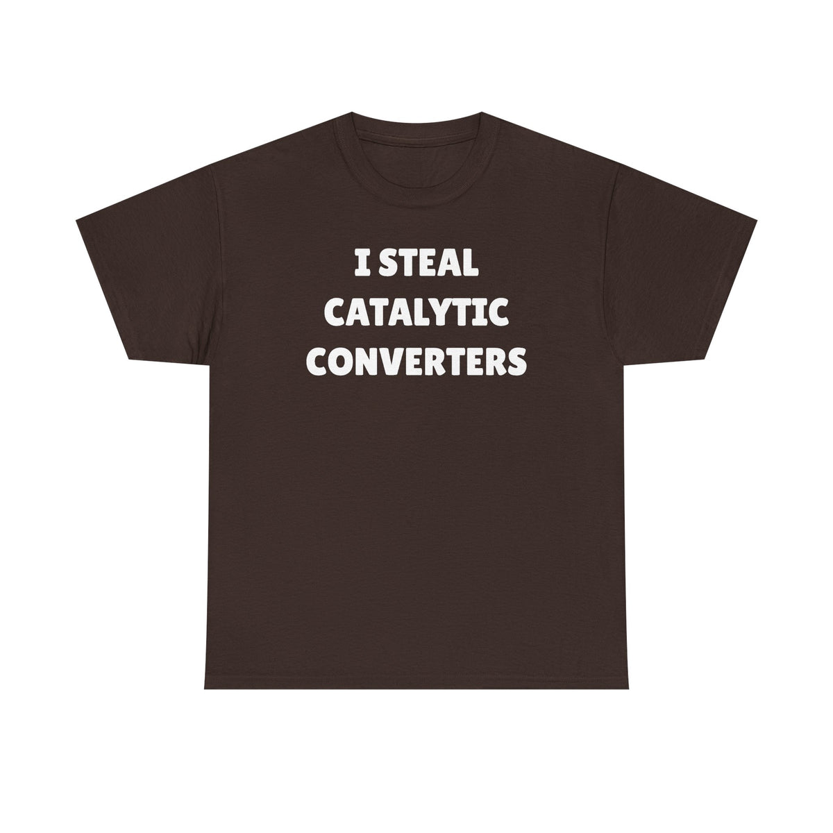 I Steal Catalytic Converters Unisex Heavy Cotton Tee - Funny Shirt - Joke - Gift for Men and Women