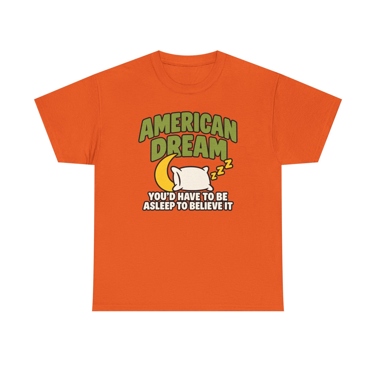 American Dream You'd Have To Be Asleep To Believe It Unisex Heavy Cotton Tee