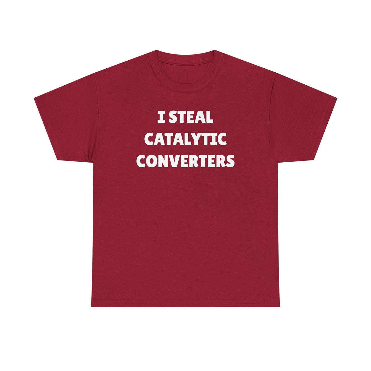 I Steal Catalytic Converters Unisex Heavy Cotton Tee - Funny Shirt - Joke - Gift for Men and Women