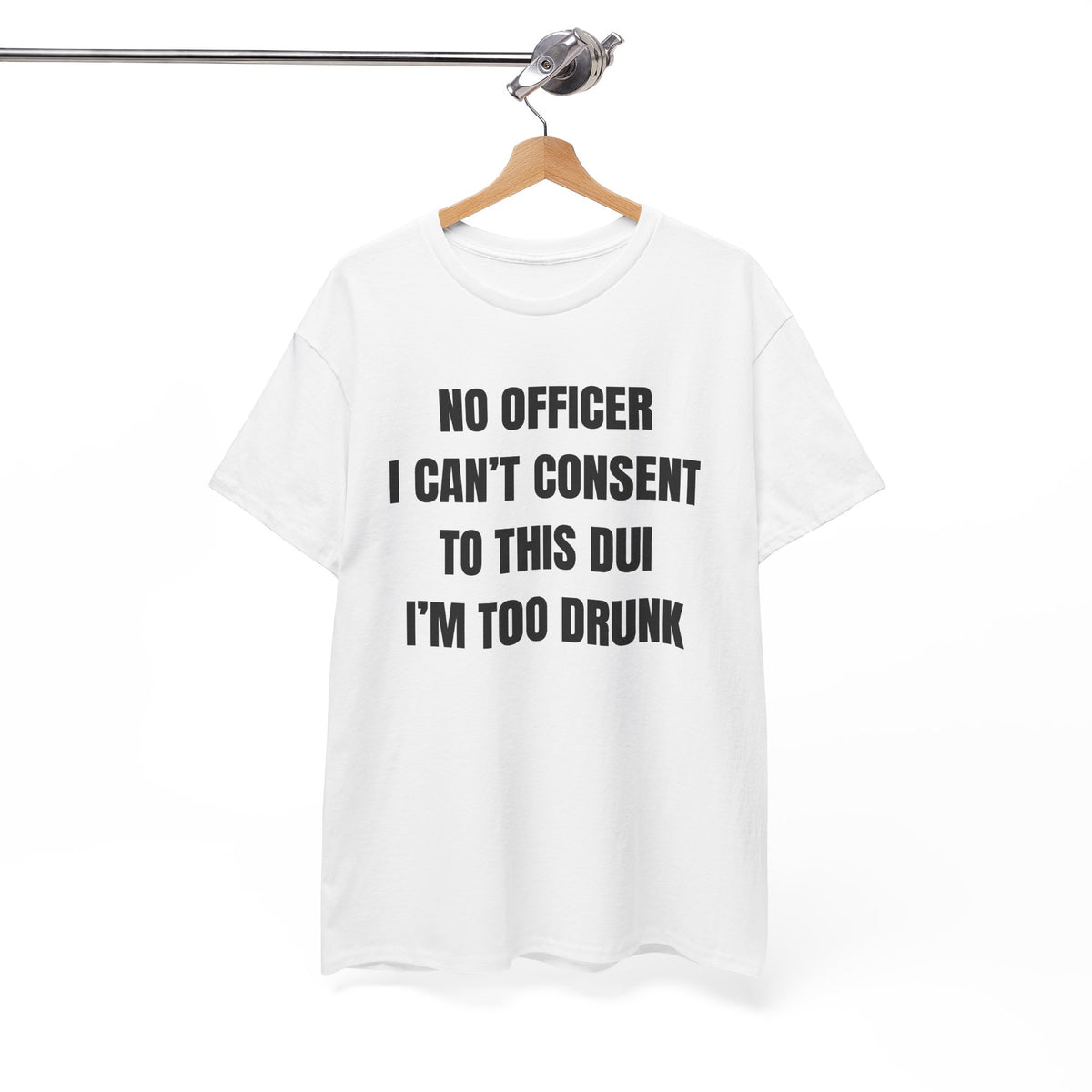 No Officer I Can't Consent To This DUI I'm Too Drunk Unisex Heavy Cotton Tee