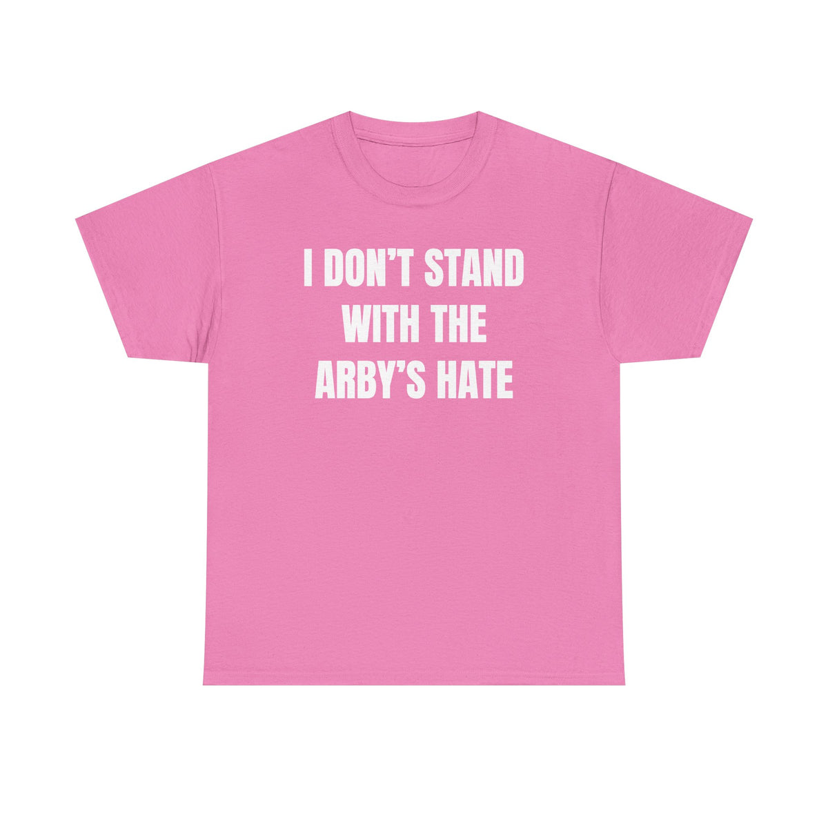 I Don't Stand With The Arby's Hate Unisex Heavy Cotton Tee