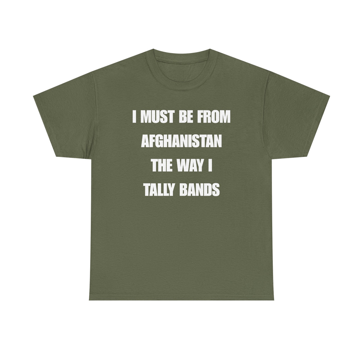 I Must Be From Afghanistan The Way I Tally Bands Unisex Heavy Cotton Tee
