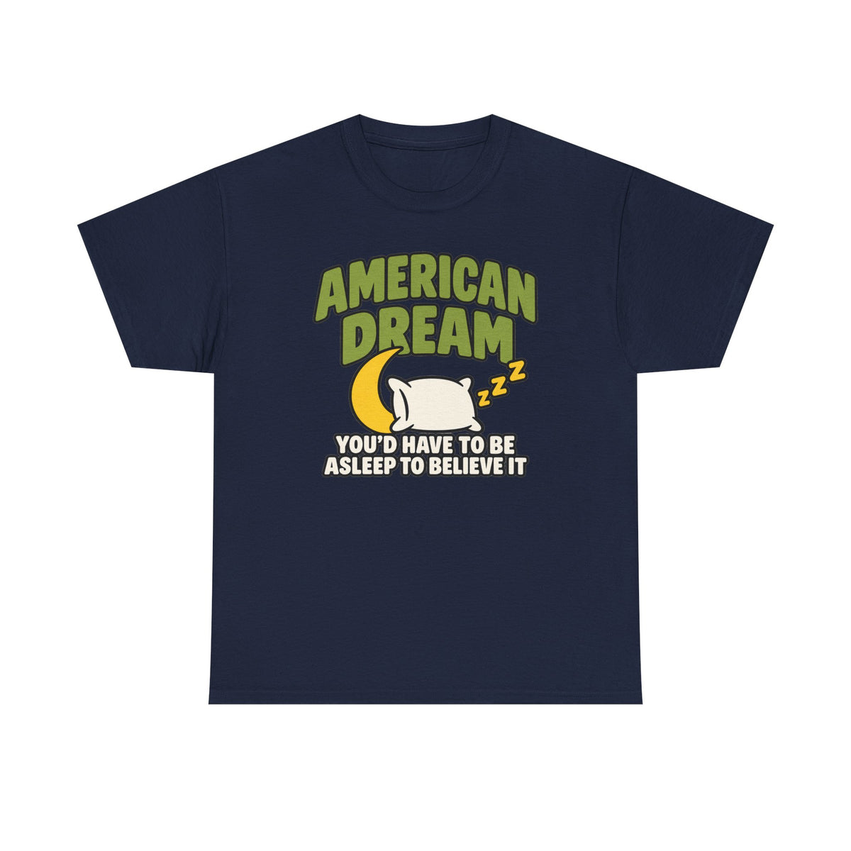American Dream You'd Have To Be Asleep To Believe It Unisex Heavy Cotton Tee