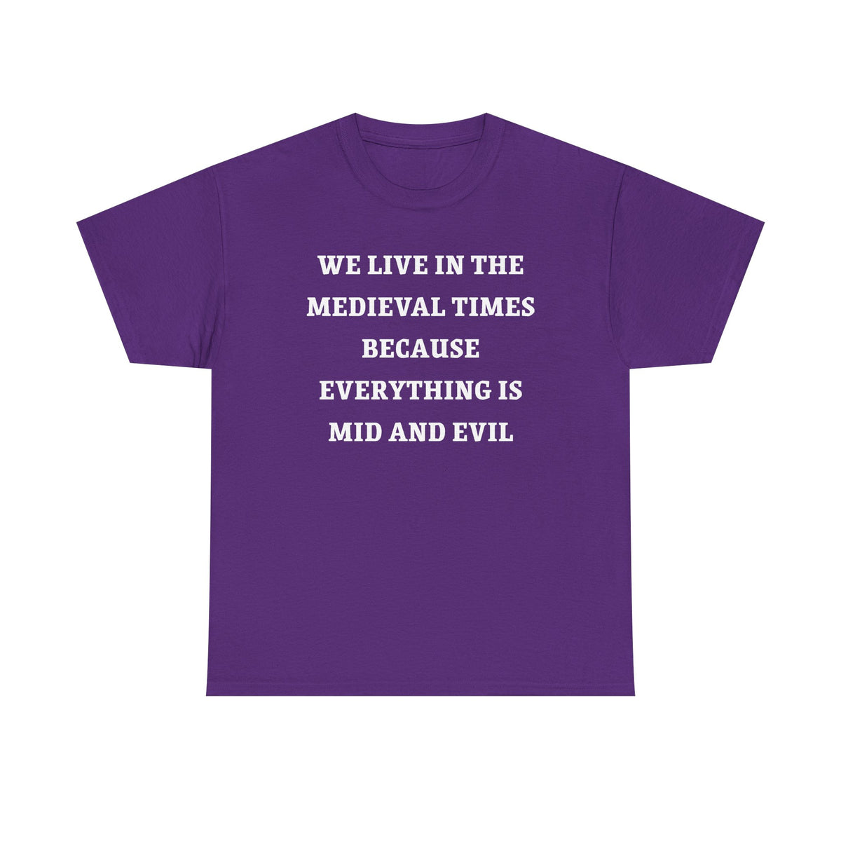 We Live in the Medieval Times Because Everything is Mid and Evil Unisex Heavy Cotton Tee