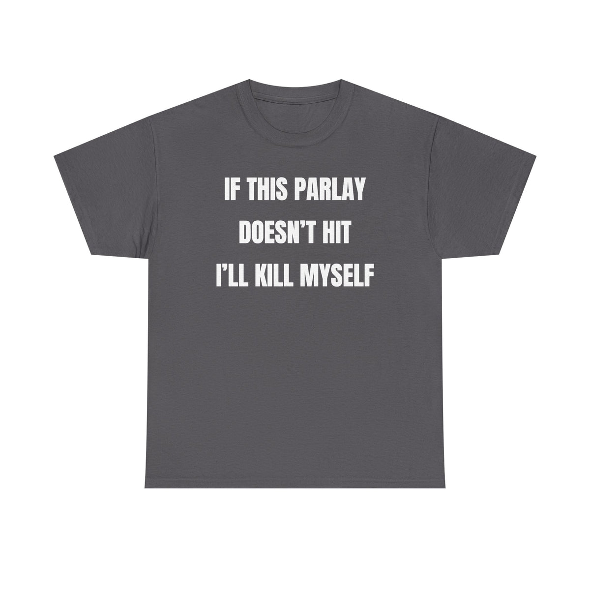 If This Parlay Doesn't Hit I'll K*ll Myself Unisex Heavy Cotton Tee
