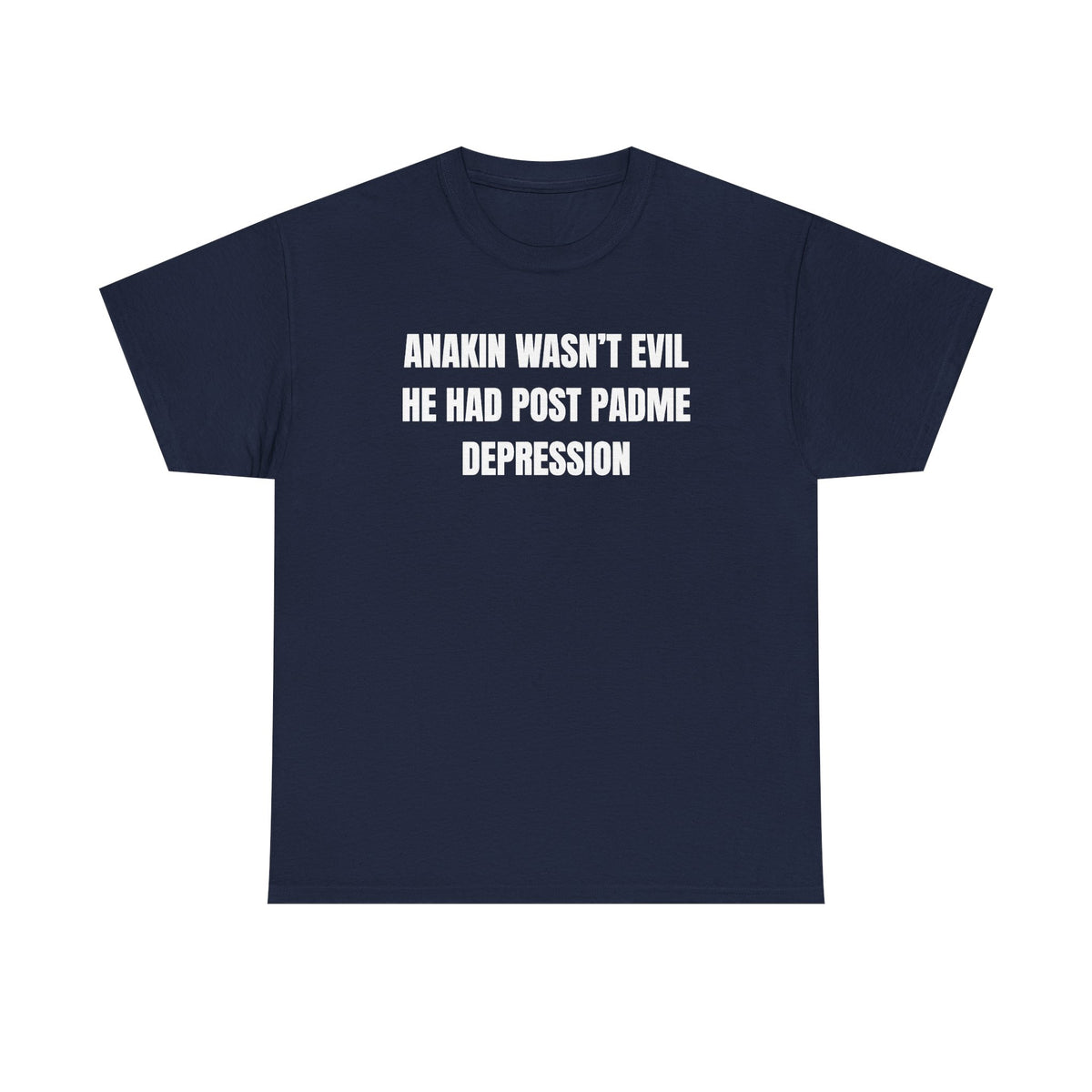 Anakin Wasn't Evil He Had Post Padme Depression Unisex Heavy Cotton Tee