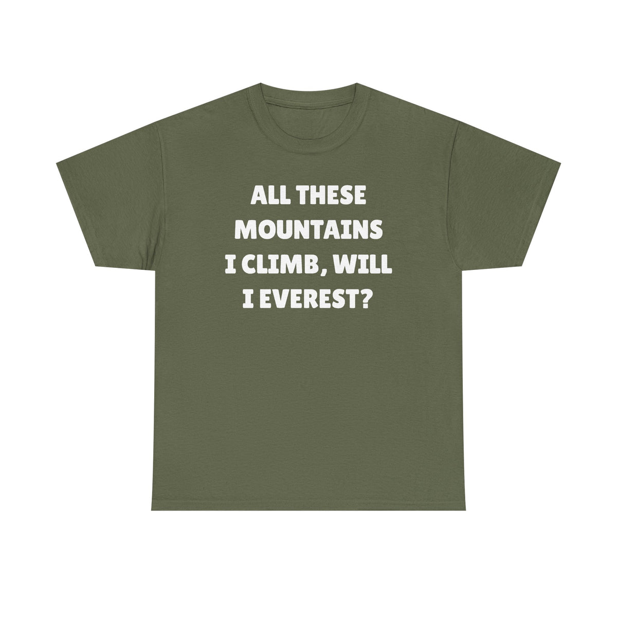 All These Mountains I Climb Will I Everest Unisex Heavy Cotton Tee