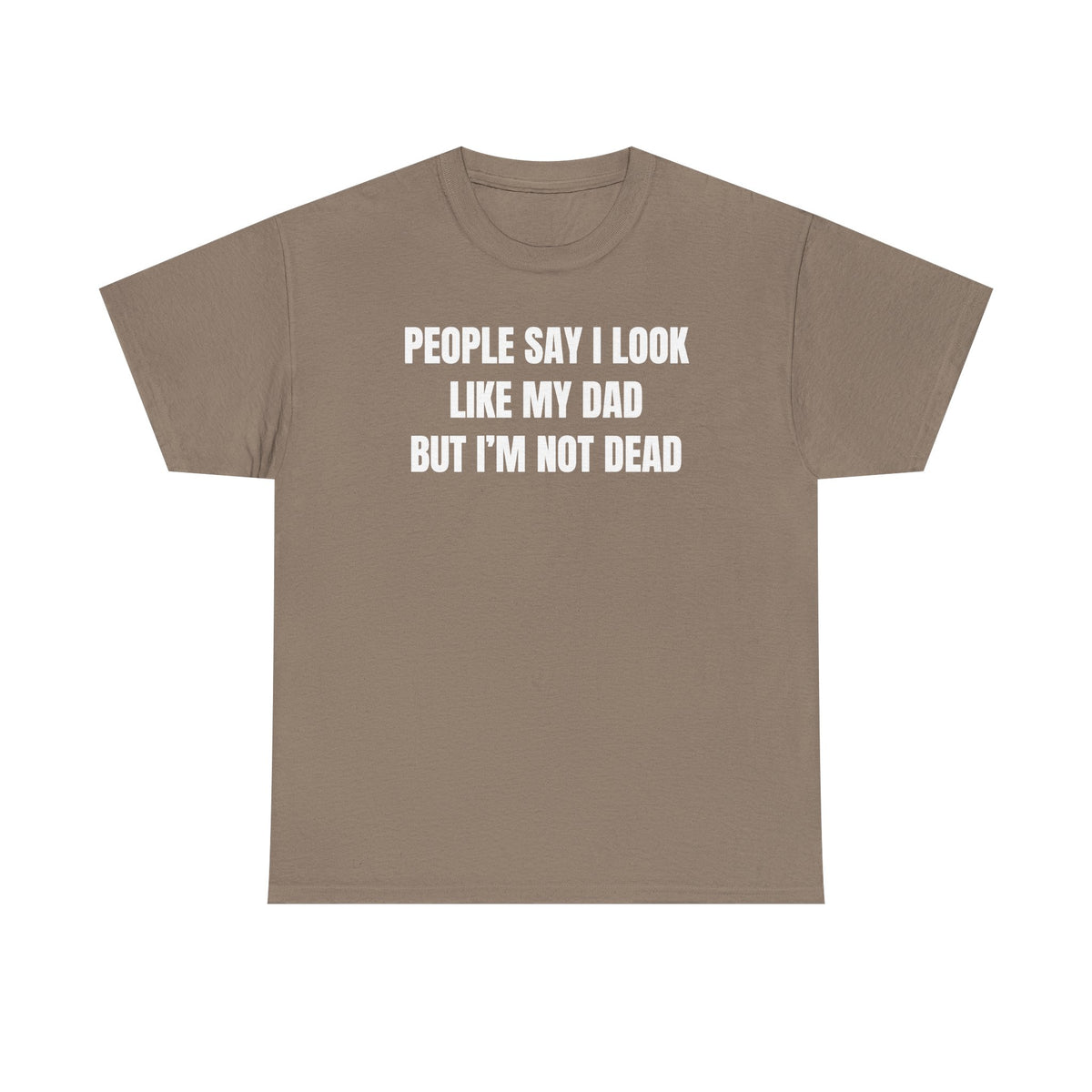 People Say I Look Like My Dad But I'm Not Dead Unisex Heavy Cotton Tee - Funny Shirt - Joke - Dark Humor Family - Gift for Men and Women