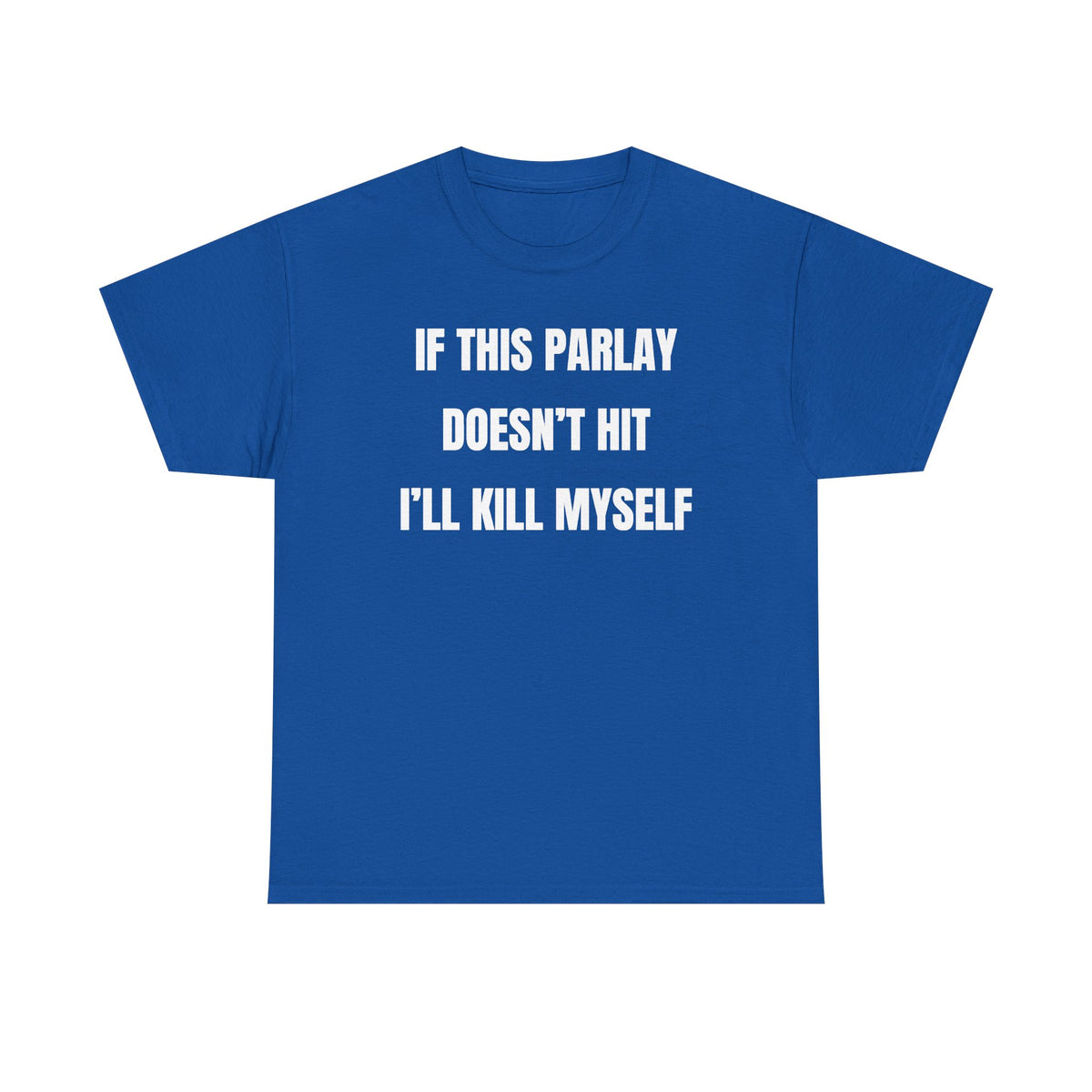If This Parlay Doesn't Hit I'll K*ll Myself Unisex Heavy Cotton Tee