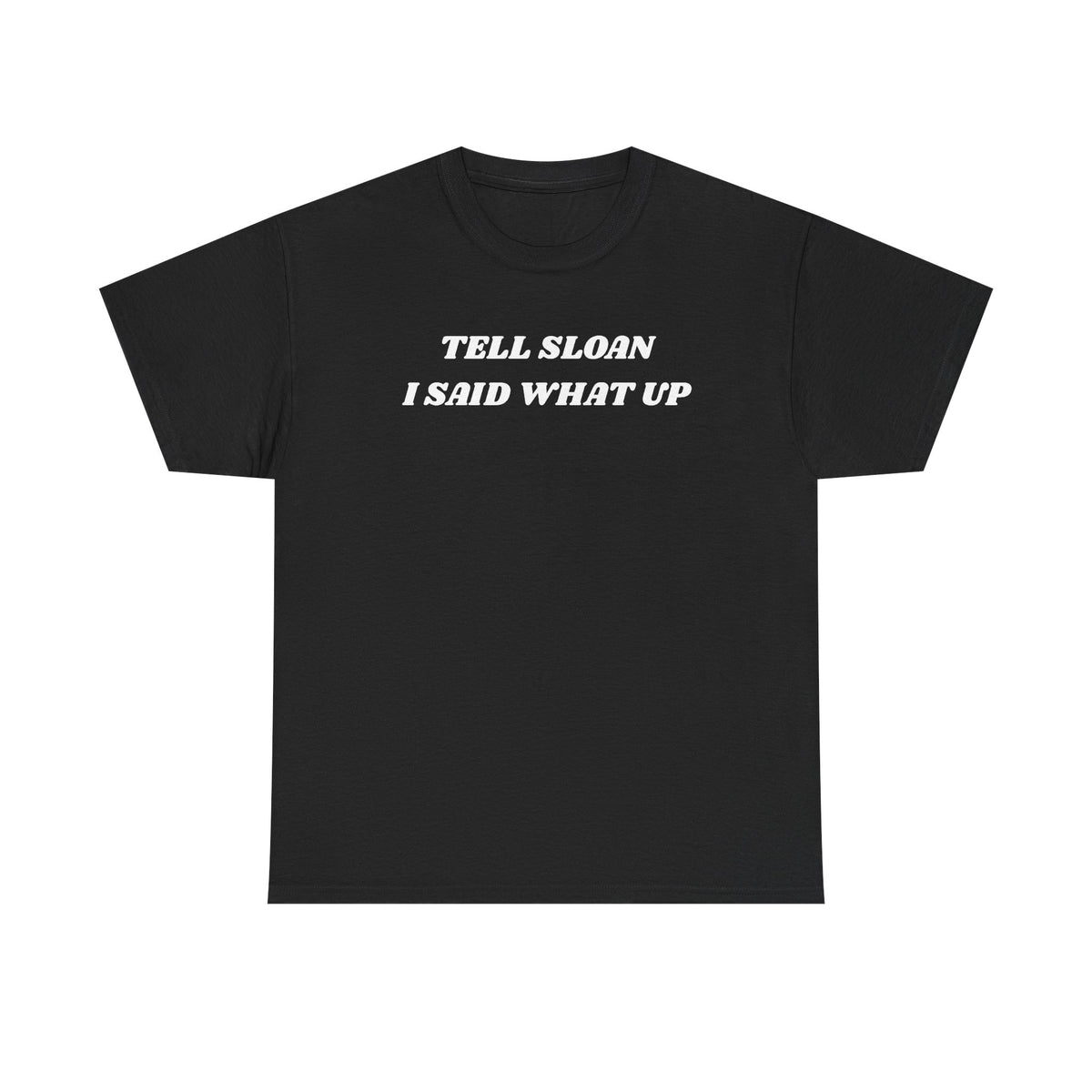 Tell Sloan I Said What Up Unisex Heavy Cotton Tee