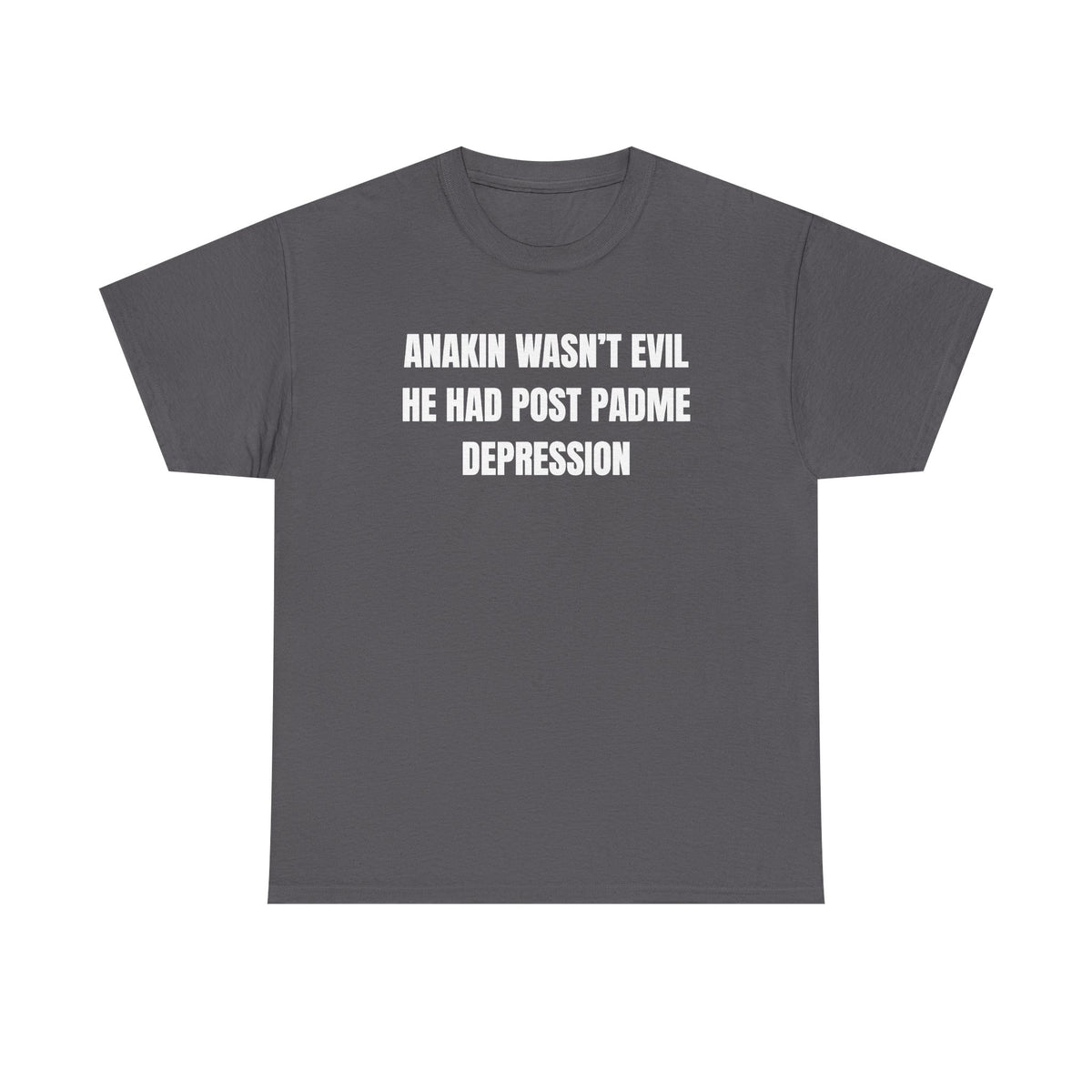 Anakin Wasn't Evil He Had Post Padme Depression Unisex Heavy Cotton Tee