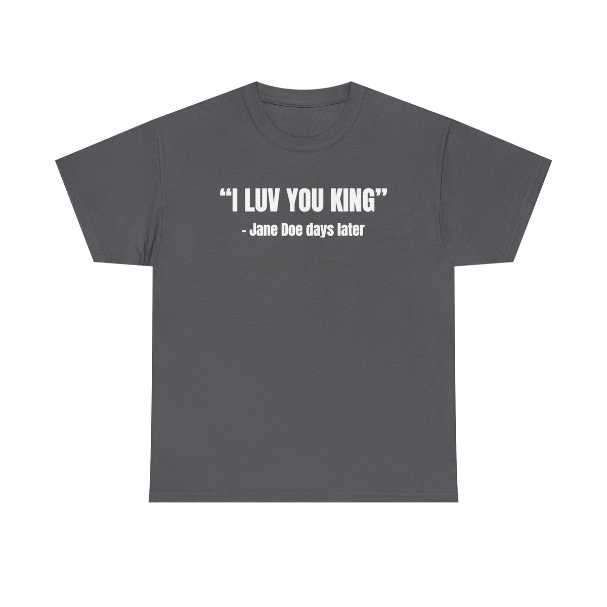 I Luv You King Jane Doe Unisex Heavy Cotton Tee