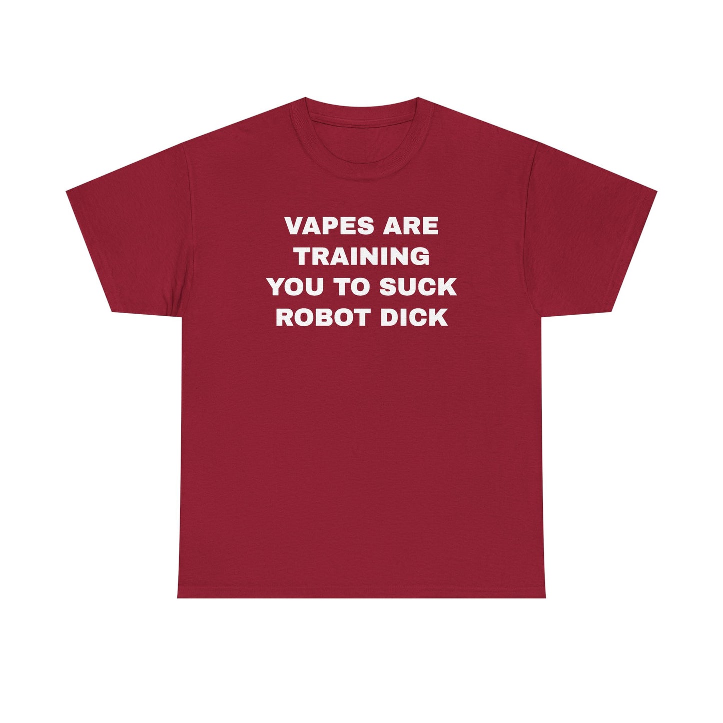 Vapes Are Training You To Suck Robot D*ck Unisex Heavy Cotton Tee