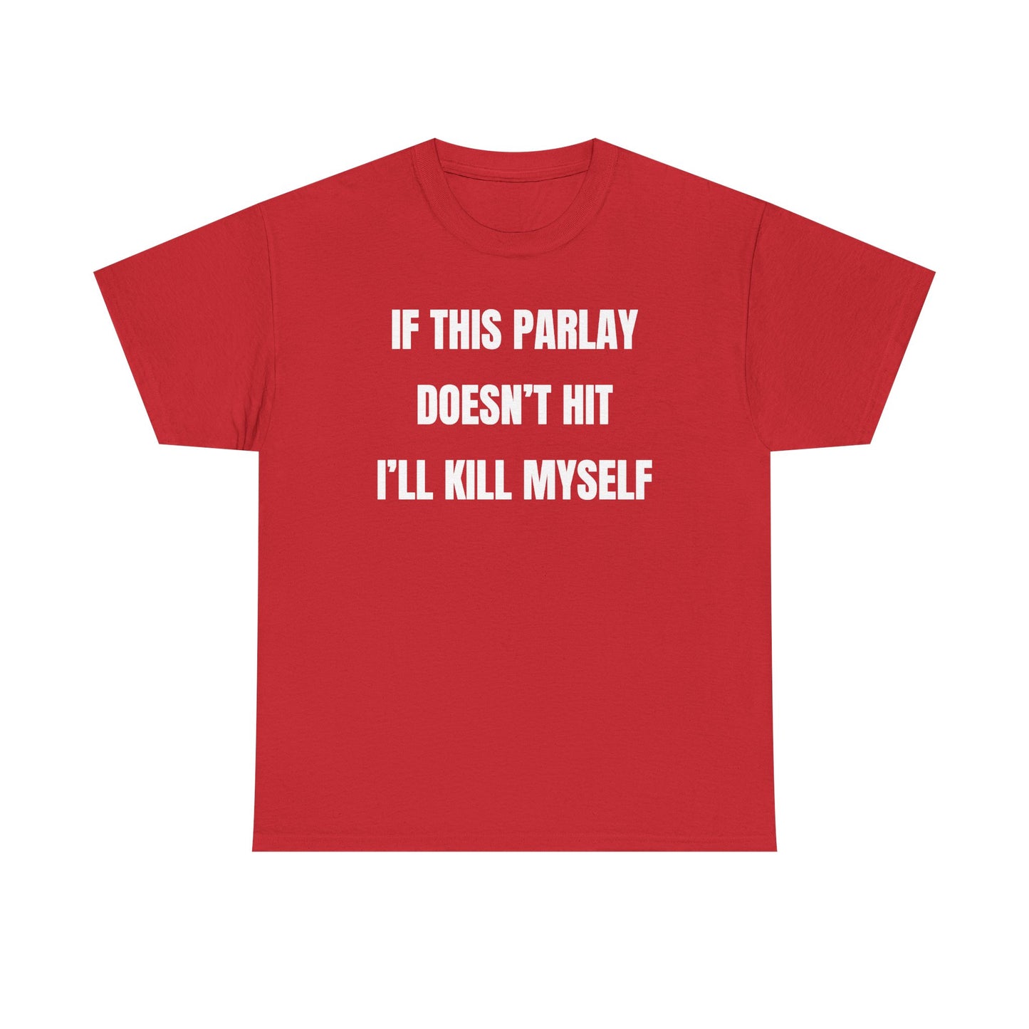 If This Parlay Doesn't Hit I'll K*ll Myself Unisex Heavy Cotton Tee