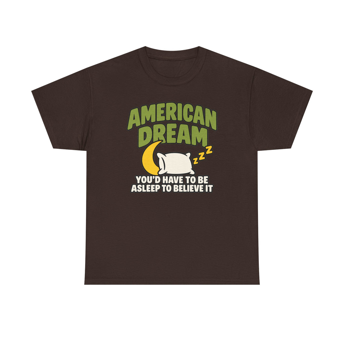 American Dream You'd Have To Be Asleep To Believe It Unisex Heavy Cotton Tee
