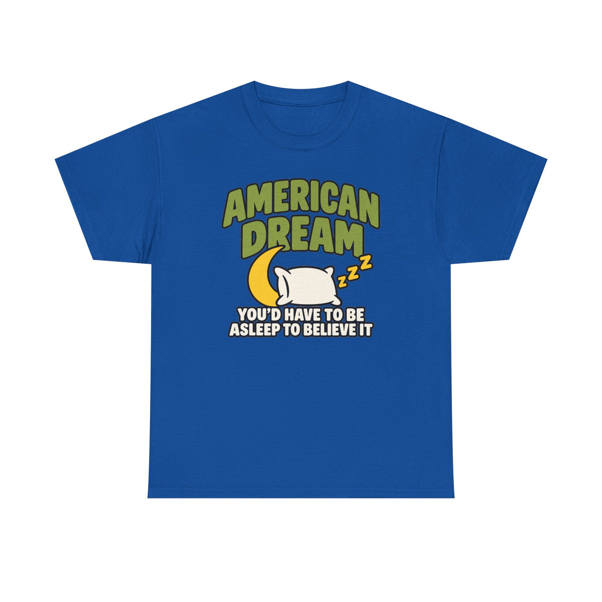 American Dream You'd Have To Be Asleep To Believe It Unisex Heavy Cotton Tee