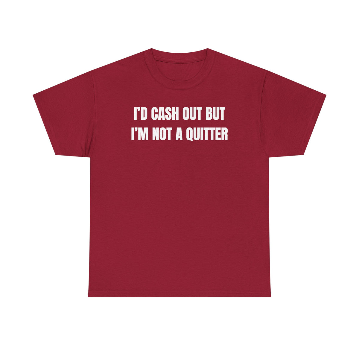I'd Cash Out But I'm Not a Quitter Unisex Heavy Cotton Tee
