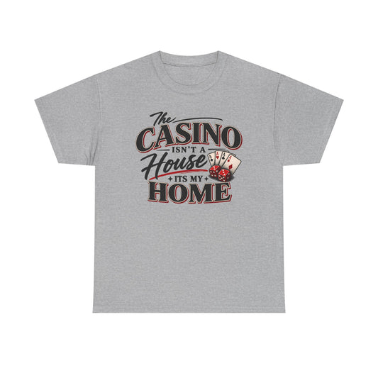 The Casino Isn't A House It's My Home Unisex Heavy Cotton Tee