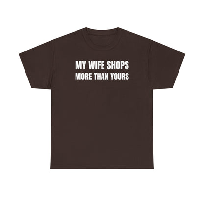 My Wife Shops More Than Yours Unisex Heavy Cotton Tee