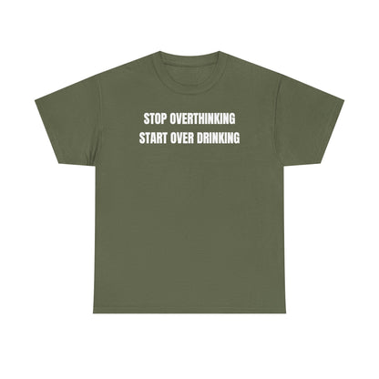 Stop Overthinking Start Over Drinking Unisex Heavy Cotton Tee