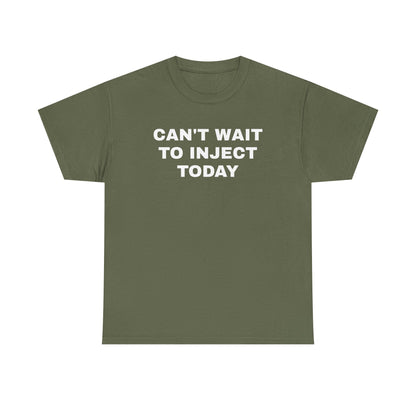 Can't Wait to Inject Today Unisex Heavy Cotton Tee