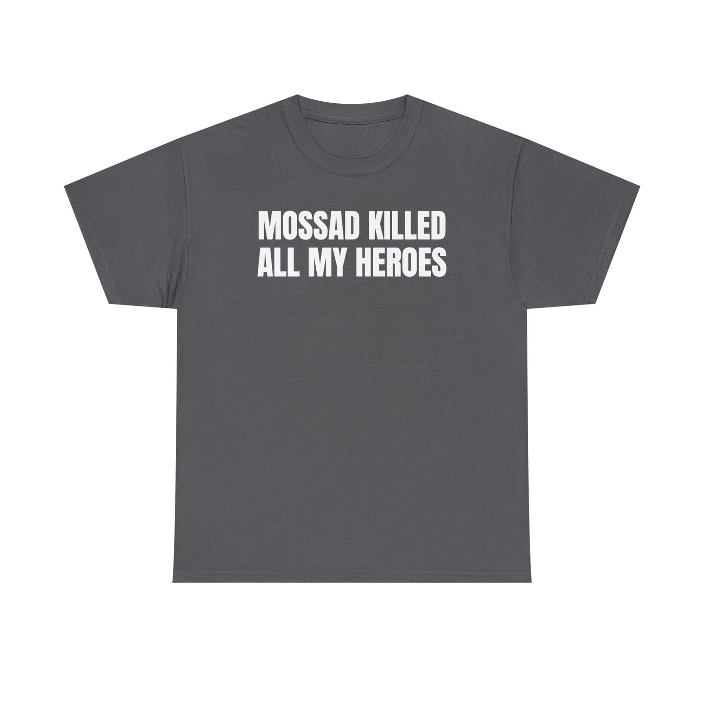 Mossad Killed All My Heroes Unisex Heavy Cotton Tee