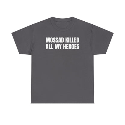 Mossad Killed All My Heroes Unisex Heavy Cotton Tee