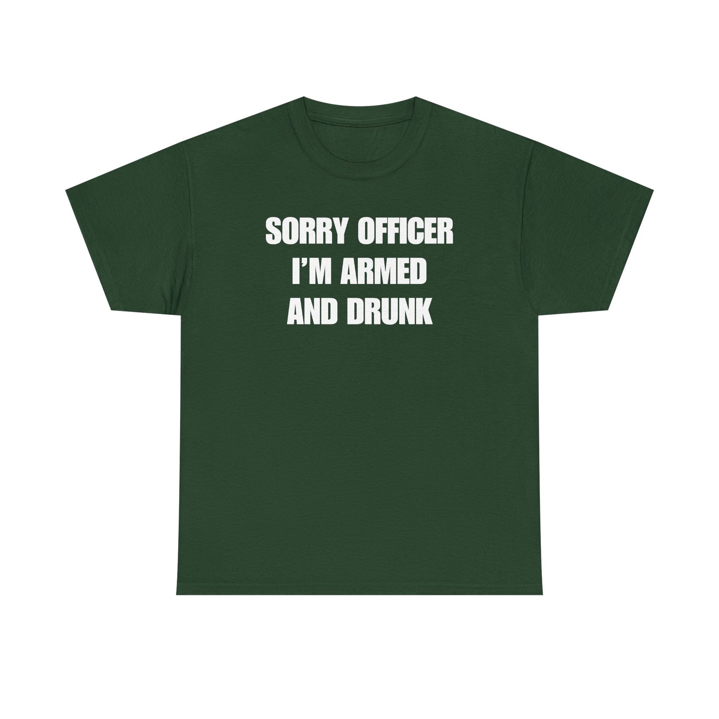 Sorry Officer I'm Armed And Drunk Unisex Heavy Cotton Tee