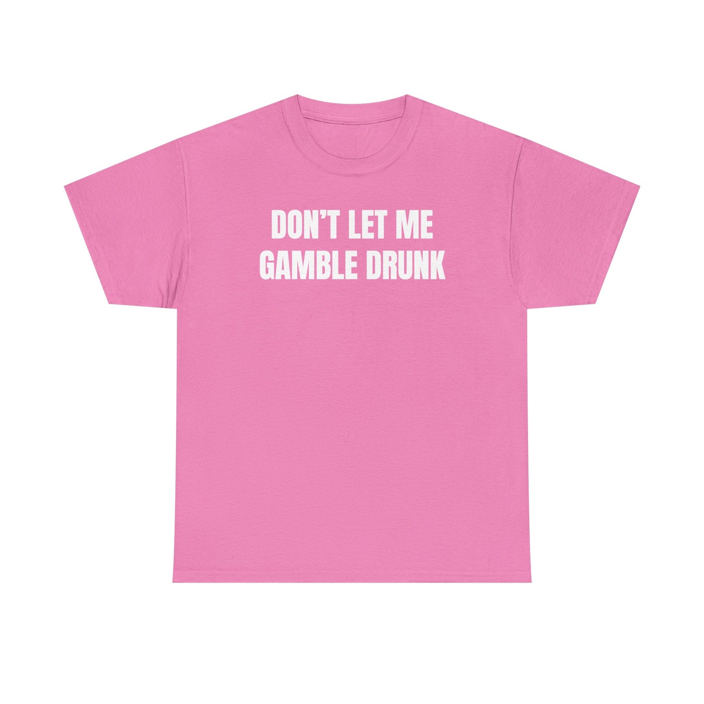 Don't Let Me Gamble Drunk Unisex Heavy Cotton Tee