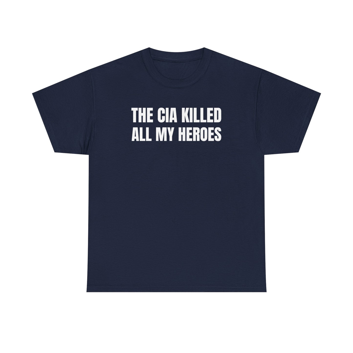 The CIA Killed All My Heroes Unisex Heavy Cotton Tee