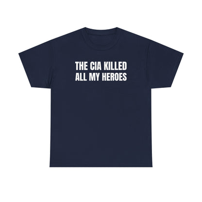 The CIA Killed All My Heroes Unisex Heavy Cotton Tee