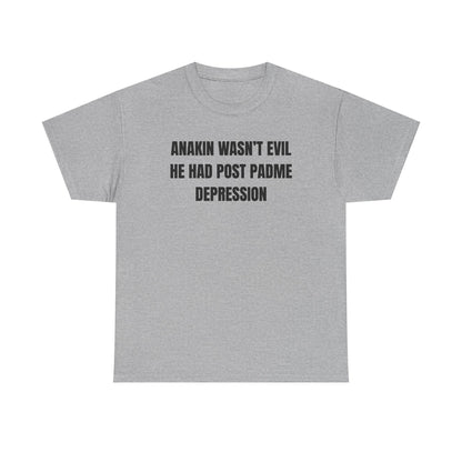 Anakin Wasn't Evil He Had Post Padme Depression Unisex Heavy Cotton Tee