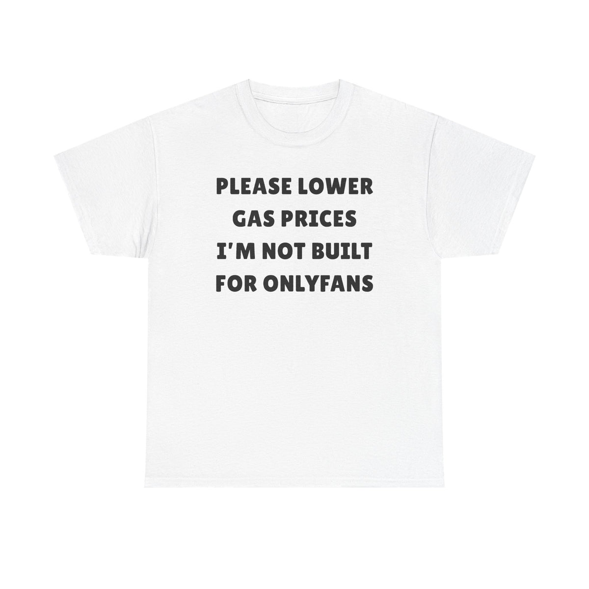 Please Lower Gas Prices I'm Not Built For Onlyfans Unisex Heavy Cotton Tee