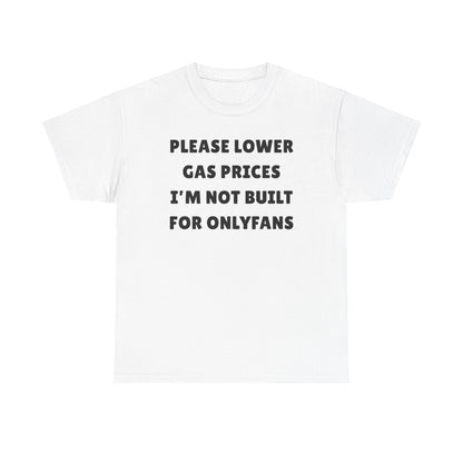 Please Lower Gas Prices I'm Not Built For Onlyfans Unisex Heavy Cotton Tee